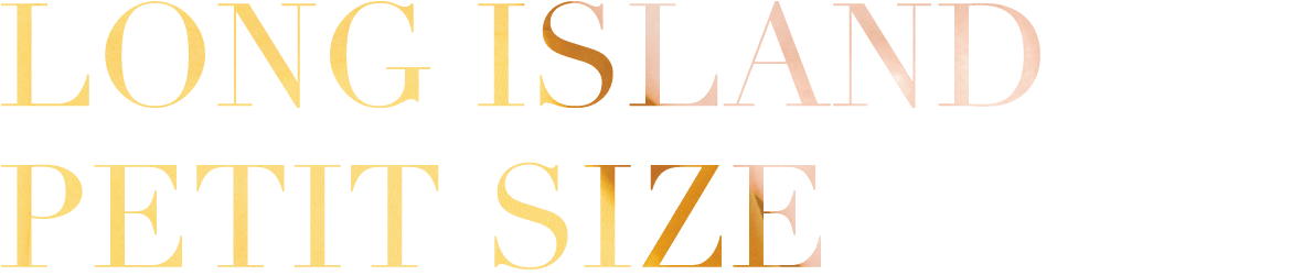 LONG ISLAND PETIT SIZE